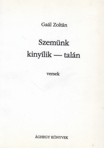 Gal Zoltn - Szemnk kinylik - taln (versek)