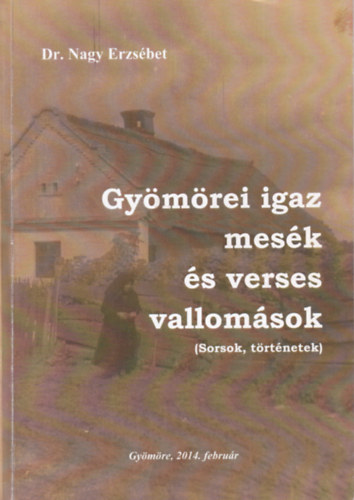 Gy�m�rei igaz mes�k �s verses vallom�sok (sorsok, t�rt�netek)