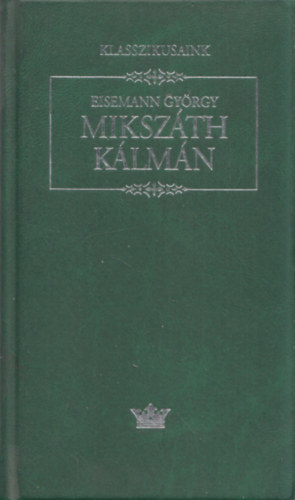 Eisemann Gyrgy - Mikszth Klmn - Klasszikusaink