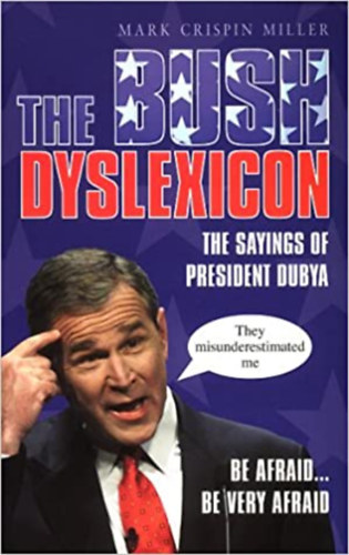 Mark Crispin Miller - The Bush Dyslexicon - The Sayings of President Dubya