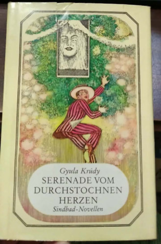 Serenade vom durchstochnen Herzen - (Kr�dy Gyula Szindb�d novell�i - Szeren�d az �tsz�rt sz�vhez n�met nyelven) - n�met nyelv�