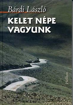 Brdi Lszl - Kelet npe vagyunk