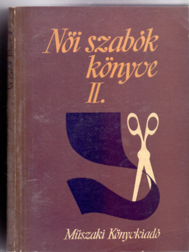 Feketéné Hajdú Erzsébet - Hegedűs Margit - Női szabók könyve II. - Varrásismeret (Harmadik, javított kiadás - 388 ábrával)