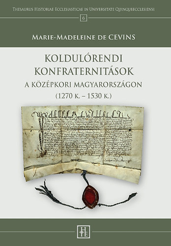 Marie-Madeleine de Cevins - Koldulrendi konfraternitsok a kzpkori Magyarorszgon (1270 K. - 1530 K.)