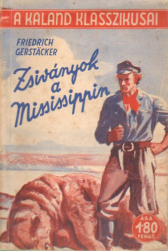 Friedrich Gerstacker - Zsiv�nyok a Mississippin (A kaland klasszikusai)