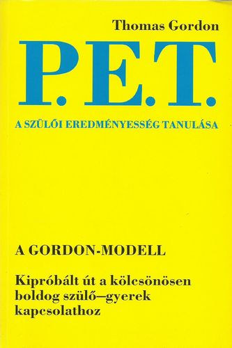 Thomas Gordon - P.E.T. - A szülői eredményesség tanulása - A gyereknevelés aranykönyve