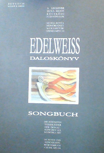 Edelweiss : Dalosknyv - A legszebb Duna-menti Kecskdi svb npdalok : 141 dal kotta, nptrtnet, mini sztr s zenei MP3 CD