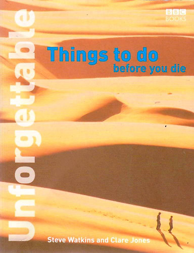 Steve Watkins; Clare Jones - Unforgettable Things to Do Before You Die