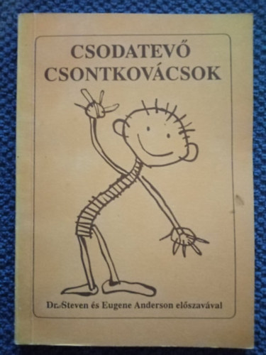 Krti Gbor, Dr. Steven E. Anderson, Dr. Eugene Anderson, Feledi Gyula  Borics Katalin (ill.) - Csodatev csontkovcsok - Csontkovcsols a XX. szzadban, Lssuk, mi a baj! Mire vigyzzunk, ha... (Feledi Gyula illusztrciival; Milu Knyvek)