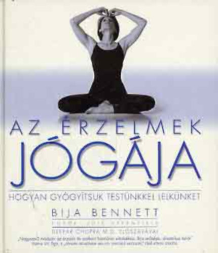 Szerz Bija Bennett Fordt Hanny Zoltn Fotzta Lois Greenfeld - Az rzelmek jgja Hogyan gygythatjuk testnkkel lelknket     - Az rzelmi jga nyolc ga - A rugalmassg megrzse