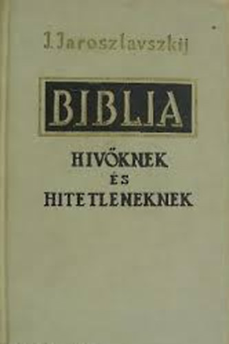 J. Jaroszlavszkij - Biblia hvknem s hitetleneknek