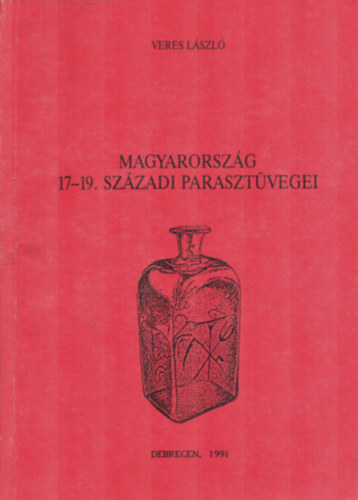 Veres Lszl - Magyarorszg 17-19. szzadi parasztvegei