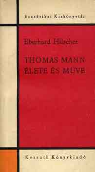 Eberhard Hilscher - Thomas Mann lete s mve