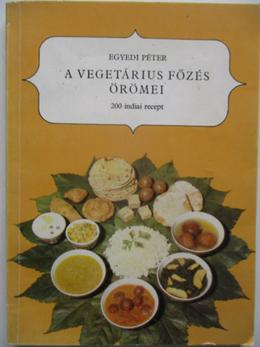 Egyedi Pter - A vegetrius fzs rmei - 200 indiai recept