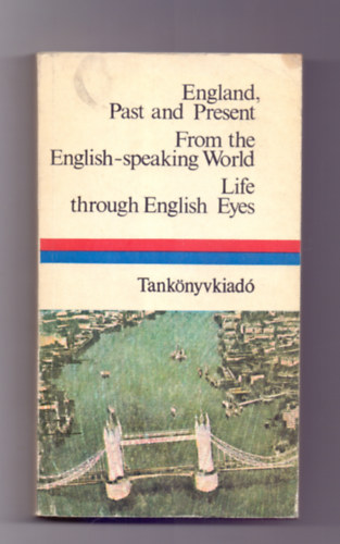England, Past and Present - From the English-speaking World  - Life through Ebglish Eyes