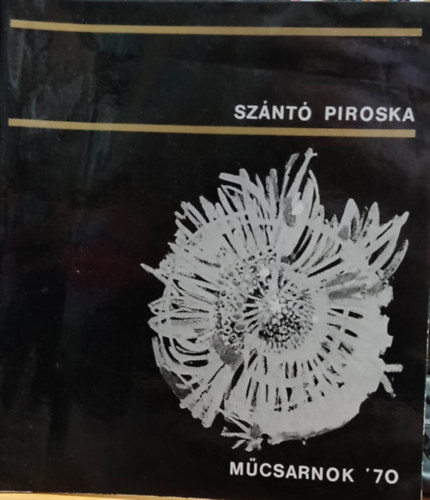 Sznt Piroska Mcsarnok '70 - Sznt Piroska festmvsz killtsa 1970 mjus 9-31. Mcsarnok, Budapest, Hsk tere