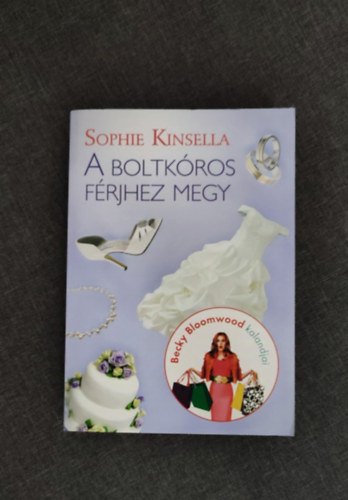 A Boltkros frjhez megy - A boltkros 3. (Shopaholic Ties the Knot) - Mnikus vsrl sorozat; Egyedi termkfot