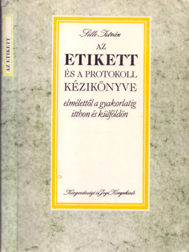 Az etikett s a protokoll kziknyve - elmlettl a gyakorlatig itthon s klfldn