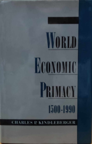 Charles P. Kindleberger - World Economic Primacy 1500-1990 (Vilggazdasgi elsbbsg 1500-1990)