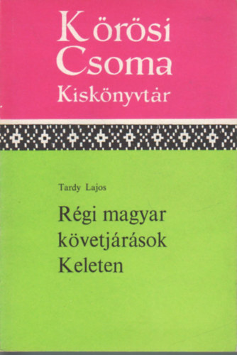 Tardy Lajos - R�gi magyar k�vetj�r�sok Keleten