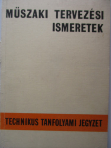 Seidl Ambrus - Mszaki tervezsi ismeretek: Technikus tanfolyami jegyzet (kiadvnyszm: 750169)