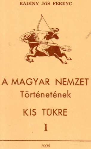 Badiny Js Ferenc - A magyar nemzet trtnetnek kis tkre I.