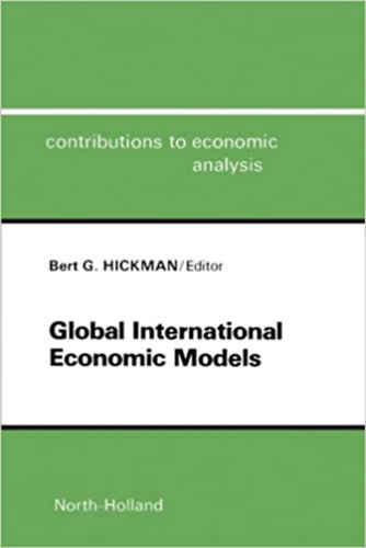 Bert G. HICKMAN  (szerk) - Global International Economic Models: Selected Papers from an IIASA Conference