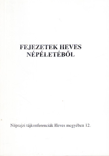 Fejezetek Heves npletbl (A Hevesen 1998. oktber 7-n megtartott tjkonferencia anyaga)