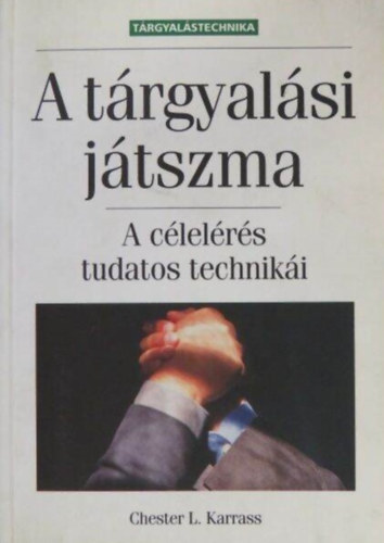 A trgyalsi jtszma - A clelrs tudatos techniki (The Negotiating Game)