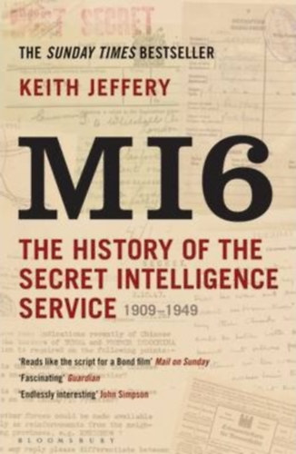 MI6: The History of the Secret Intelliegence Service 1909-1949