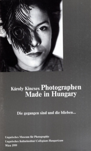 Kroly Kincses Photographen- Made in Hungary - Die gegangen sind und die blieben...