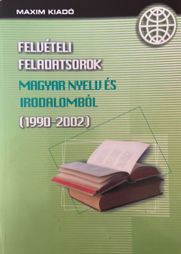 Felvteli feladatsorok magyar nyelv s irodalombl (1990-2002)