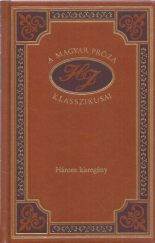 H�rom kisreg�ny (A magyar pr�za klasszikusai 25.)