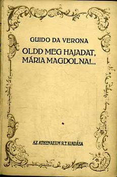 Guido Da Verona - Oldd meg hajadat, Mria Magdolna!...