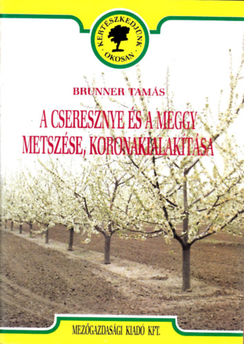 A cseresznye �s a meggy metsz�se, koronakialak�t�sa