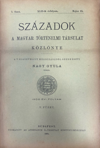 Szzadok - A Magyar Trtnelmi Trsulat folyirata XLII. vf. 5. fzet (1908. mjus 15.)