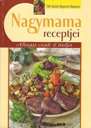 T�th G�z�n� Mogyor�si Magdolna - Nagymama receptjei
