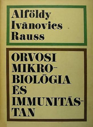 Alf�ldy Zolt�n- Iv�novics Gy�rgy- Rauss K�roly - Orvosi mikrobiol�gia �s immunit�stan