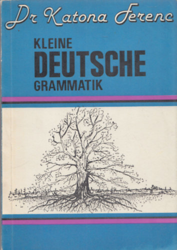 Dr. Katona Ferenc - Kleine Deutsche Grammatik