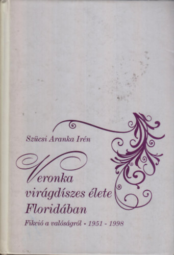 Sz�csi Aranka Ir�n - Veronka vir�gd�szes �lete Florid�ban