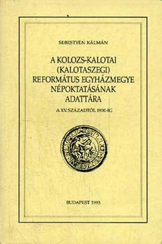 A Kolozs-Kalotai (Kalotaszegi) reformtus egyhzmegye npoktatsnak adattra (A XV. szzadtl 1900-ig)
