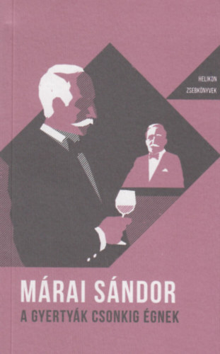 Mrai Sndor - A gyertyk csonkig gnek - Helikon Zsebknyvek 20.