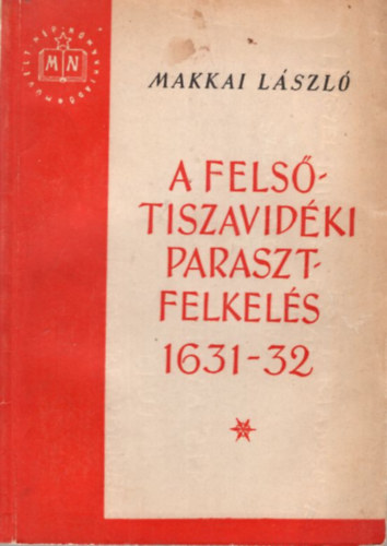 Makkai Lszl - A fels-tiszavidki parasztfelkels 1631-32