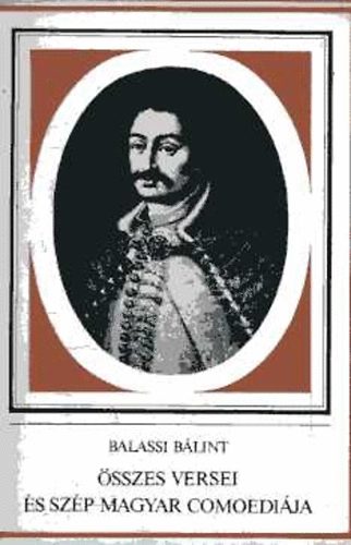 Balassi Blint - Balassi Blint sszes versei s Szp Magyar Comoedija