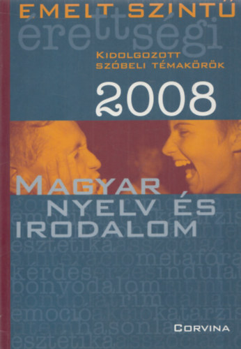Blaschtik va  (szerk.) - Emelt Szint rettsgi 2008 - Magyar Nyelv s Irodalom (Kidolgozott szbeli tmakrk)