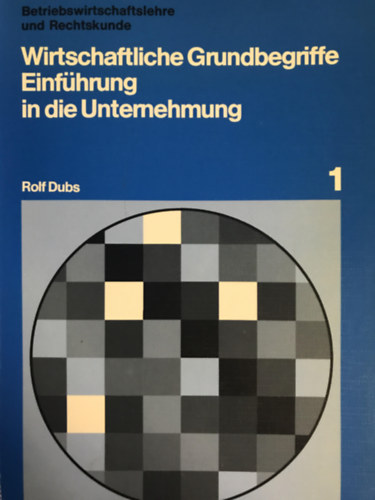 Rolf Dubs - Wirtschaftliche Grundbegriffe Einfhrung in die Unternehmung