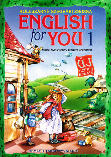 English for You 1. Angol nyelvk�nyv kisgyermekeknek