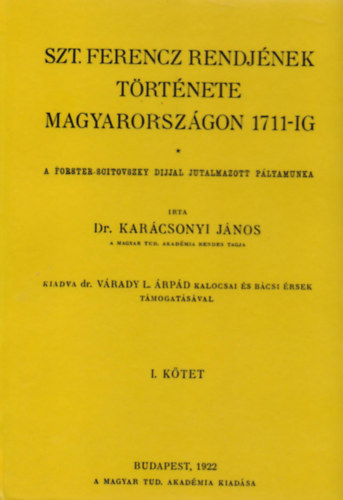 Karcsonyi Jnos - Szt. Ferencz rendjnek trtnete Magyarorszgon 1711-ig I.