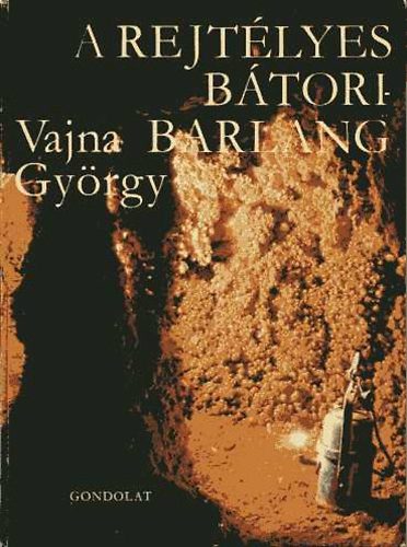 Vajna Gyrgy - A rejtlyes Btori-Barlang