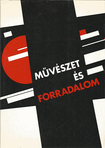 Mvszet s forradalom (Orosz-szovjet mvszet 1910-1932) - Art and Revolution (Russian-soviet Art 1920-1932)